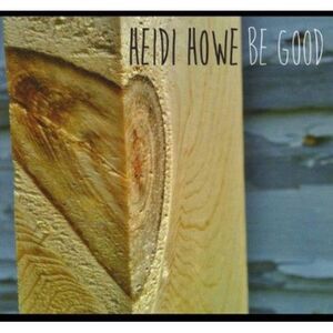 Heidi Howe - Be Good  CD